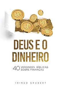 Livro Deus e o Dinheiro: 40 Verdades Bíblicas Sobre Finanças