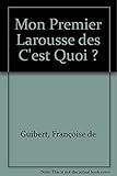 Mon Premier Larousse des C'est Quoi ? by 