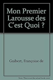 Mon premier Larousse des c'est quoi ?