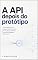 Livro A API depois do protótipo: Como transformar um backend Node.js funcional em um serviço confiável, previsível e preparado para crescer (Na oficina do Sr. Selvagem)