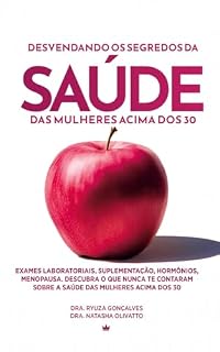 Livro Desvendando os segredos da saúde das mulheres acima dos 30: Exames laboratoriais, suplementação, hormônios, menopausa. Descubra o que nunca te contaram sobre a saúde das mulheres acima dos 30