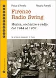 Firenze Radio Swing : Musica, orchestre e radio dal 1944 Al 1952, D'Amelio, Fosco and d'Amelio, Fosco, 8856401150