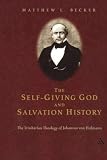 The Self-Giving God and Salvation History: The Trinitarian Theology of Johannes von Hofmann by 