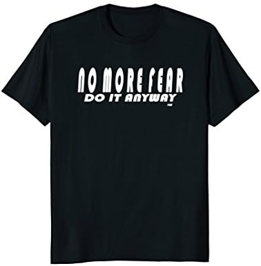 NO MORE FEAR DO IT ANYWAY Confidence Building Tee Shirts