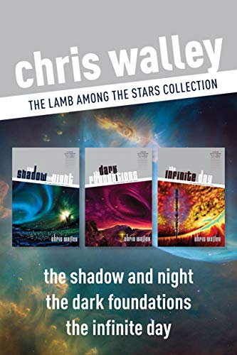 The Lamb among the Stars Collection: The Shadow and Night / The Dark Foundations / The Infinite Day by Chris Walley