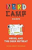Nikhil and the Geek Retreat (Nerd Camp Briefs #1)