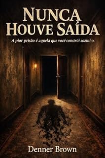 Livro Nunca Houve Saída: A pior prisão é aquela que você constrói sozinho