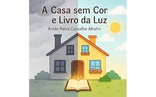 Livro A casa sem Cor e o Livro da Luz : Uma história sobre fé, transformação e a presença de Jesus no lar ("Semeando Inclusão que Funciona")
