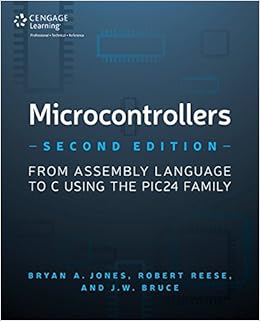 Microcontrollers: From Assembly Language to C Using the PIC24 Family Microcontrollers: From Assembly Language to C Using the PIC24 Family