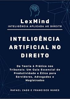 Livro INTELIGÊNCIA ARTIFICIAL NO DIREITO: Da teoria à prática nos tribunais: um guia essencial de produtividade e ética para servidores, advogados e magistrados.