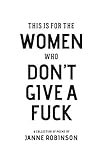 This Is For The Women Who Don't Give A Fuck by 