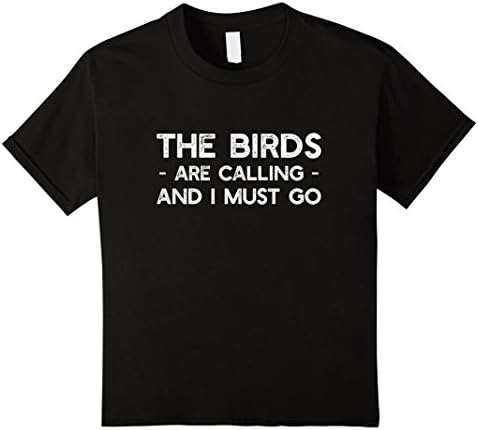 unisex-child The Birds Are Calling And I Must Go - Funny Birding T-shirt 8 Black