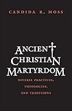 Ancient Christian Martyrdom: Diverse