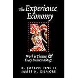 The Experience Economy: Work Is Theater & Every Business a Stage