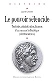 Le pouvoir séleucide: Territoire, administration, finances d'un royaume hellénistique (312-129 av. by 