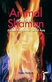 Animals and Shaman : Ancient Religions of Central Asia, Baldick, Julian, 0814798721