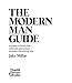 The Modern Man Guide: A Guide to Being the Ultimate Gentleman - Without the Boring Bits