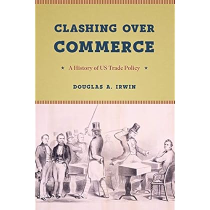 Clashing over Commerce: A History of US Trade Policy (Markets and Governments in Economic History) Clashing over Commerce: A History of US Trade Policy (Markets and Governments in Economic History)