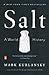 Salt: A World History by Mark Kurlansky