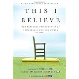 This I Believe: The Personal Philosophies of Remarkable Men and Women (This I Believe, 1)