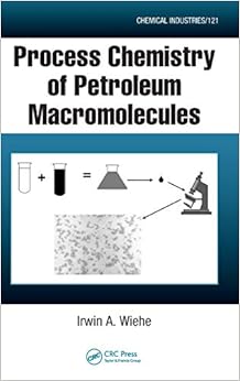 Process Chemistry of Petroleum Macromolecules (Chemical Industries) Process Chemistry of Petroleum Macromolecules (Chemical Industries)