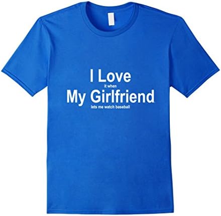 Men's I Love It When My Girlfriend Lets Me Watch Baseball TShirt  3XL Royal Blue