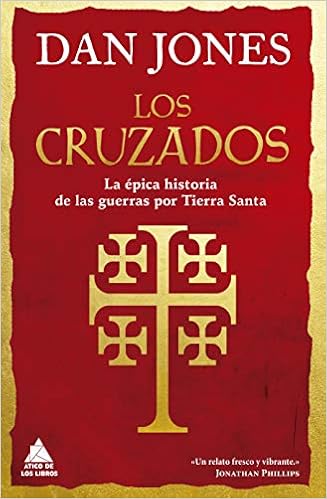 Los cruzados: La épica historia de las guerras por Tierra Santa