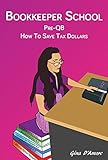 Bookkeeper School: Pre-QB, How To Save Tax Dollars by Gina D'amore