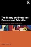 The Theory and Practice of Development Education: A pedagogy for global social justice