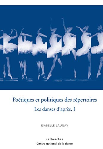 Poétiques et politiques des répertoires: Les danses d'après, I (Recherches) (French Edition)