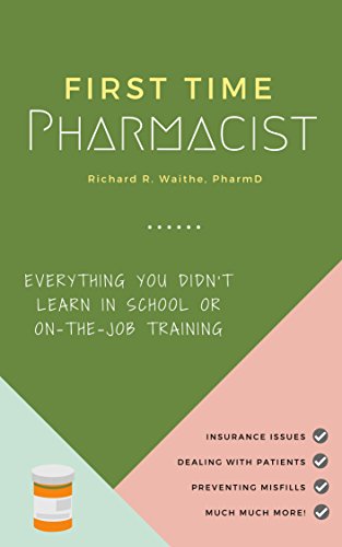 READ First Time Pharmacist: Everything you didn’t learn in school or on-the-job training. T.X.T