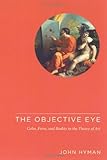 The Objective Eye: Color, Form, and Reality in the Theory of Art cover