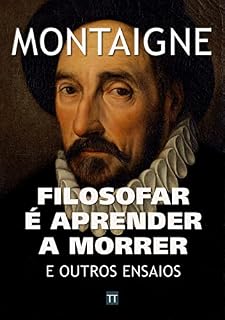 Livro Filosofar é aprender a morrer e outros ensaios de Montaigne