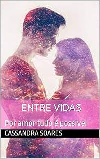 Livro Entre Vidas : Por amor tudo é possível