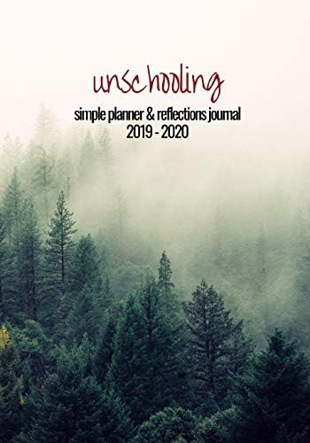 Unschooling Simple Planner and Reflections Journal 2019 - 2020: For organizing and keeping a log of your family's life and learning journey Paperback – June 29, 2019