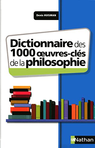 Dictionnaire des 1000 oeuvres-clés de la Philosophie by Denis Huisman