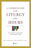 A Layman's Guide to the Liturgy of the Hours : How