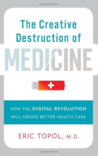 Download The Creative Destruction of Medicine: How the Digital Revolution Will Create Better Health Care PDF
