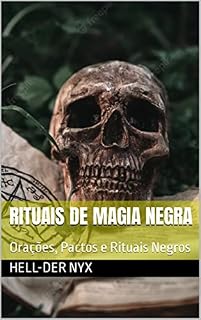 Rituais de Magia Negra: Orações, Pactos e Rituais Negros