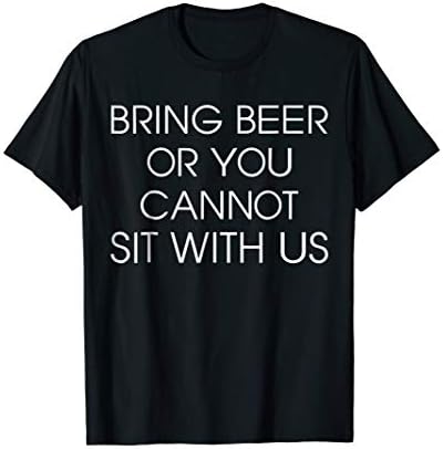 Bring Beer Or You Cannot Sit With Us T Shirt-Beer T Shirt