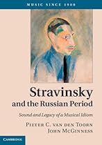 Stravinsky and the Russian Period: Sound and Legacy of a Musical Idiom (Music Since 1900)