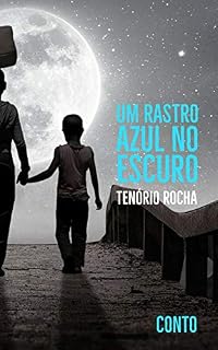 Livro Um rastro azul no escuro: Conto (Contos Maiores Livro 1)