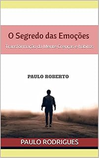 Livro O segredo das Emoções e Sentimentos: Transformação da Mente Crenças e hábitos