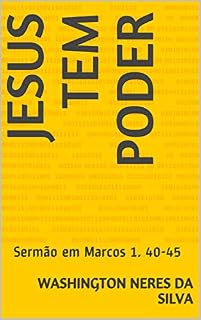 Livro JESUS TEM PODER: Sermão em Marcos 1. 40-45