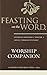 Feasting on the Word Worship Companion Complete Six-Volume Set: Liturgies for Years A, B, and C