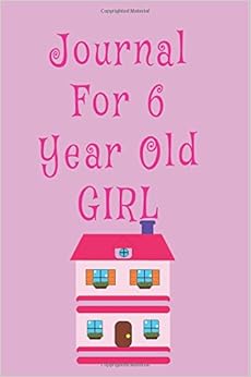 Journal For 6 Year Old Girl: Blank Journal Notebook To Write In, by Dartan Creations