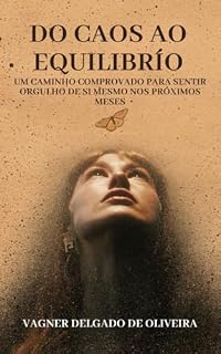 Livro Do caos ao Equilíbrio. A jornada de Se Você Todos os Dias: Um Caminho Comprovado para Sentir Orgulho de Si Mesmo nos Próximos Meses"