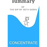 Summary of The Dip by Seth Godin: A Little Book That Teaches You When To Quit