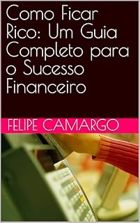 Livro Como Ficar Rico: Um Guia Completo para o Sucesso Financeiro
