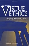 Introduction to Virtue Ethics: Insights of the Ancient Greeks by 